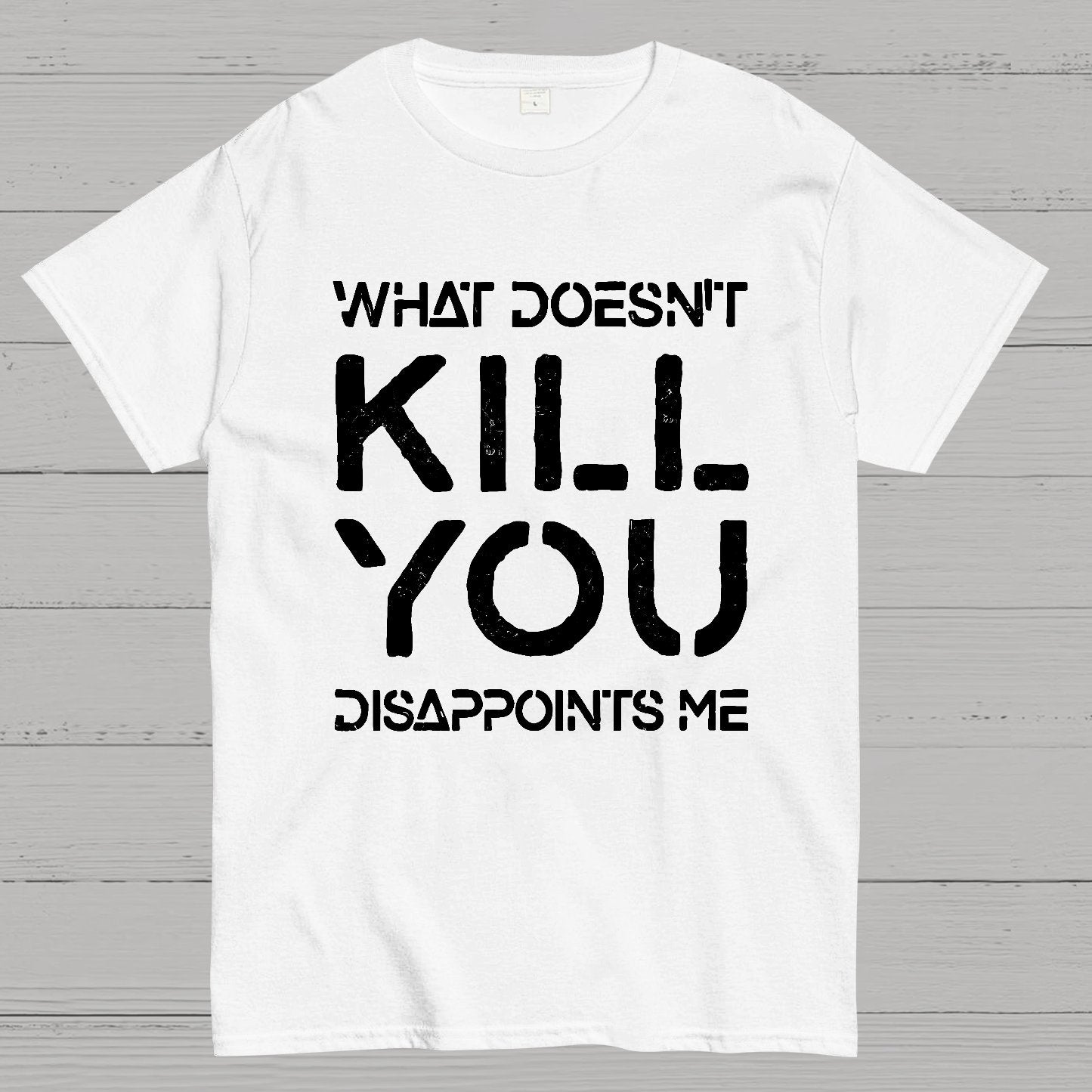 What Doesn't Kill You Disappoints Me Nerdy T-Shirt