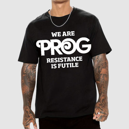 We Are Progs Resistance Is Futile  Geek T-Shirt