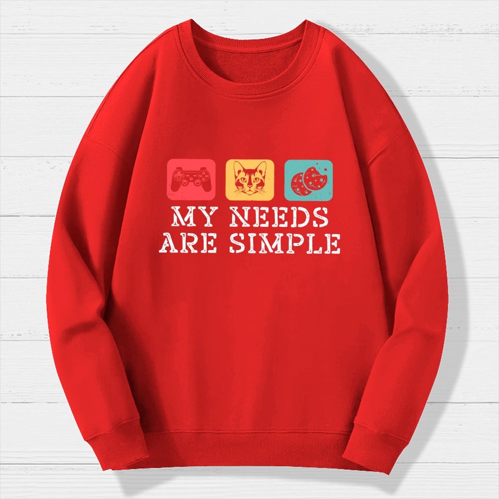 My Needs Are Simple Gamers Fun Geek Cotton Sweatshirt