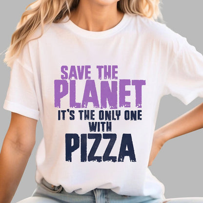 Save The Planet It's The Only One Pizza Geek T-Shirt