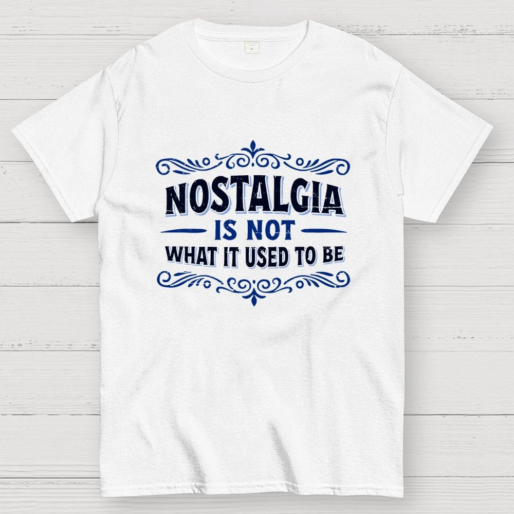 Nostalgia Is Not What It Used To Be Geek T-Shirt