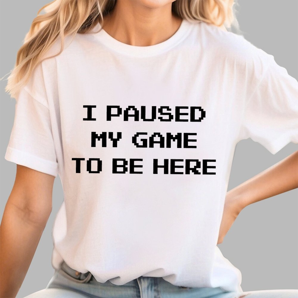 I Paused My Game To Be Here Geek T-Shirt