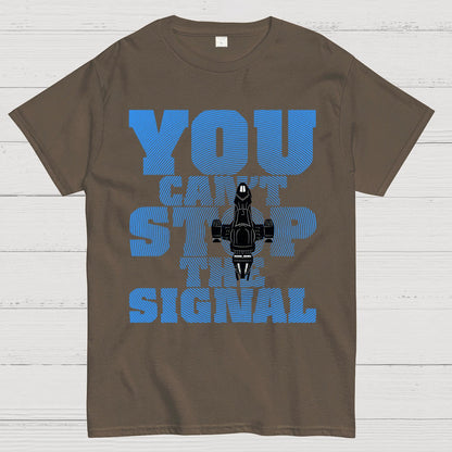 You Can't Stop The Signal Geek T-Shirt
