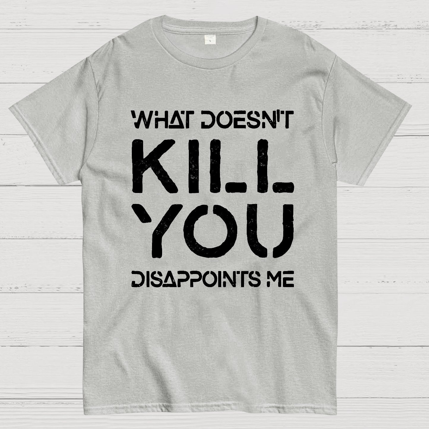What Doesn't Kill You Disappoints Me Nerdy T-Shirt