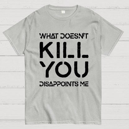 What Doesn't Kill You Disappoints Me Nerdy T-Shirt