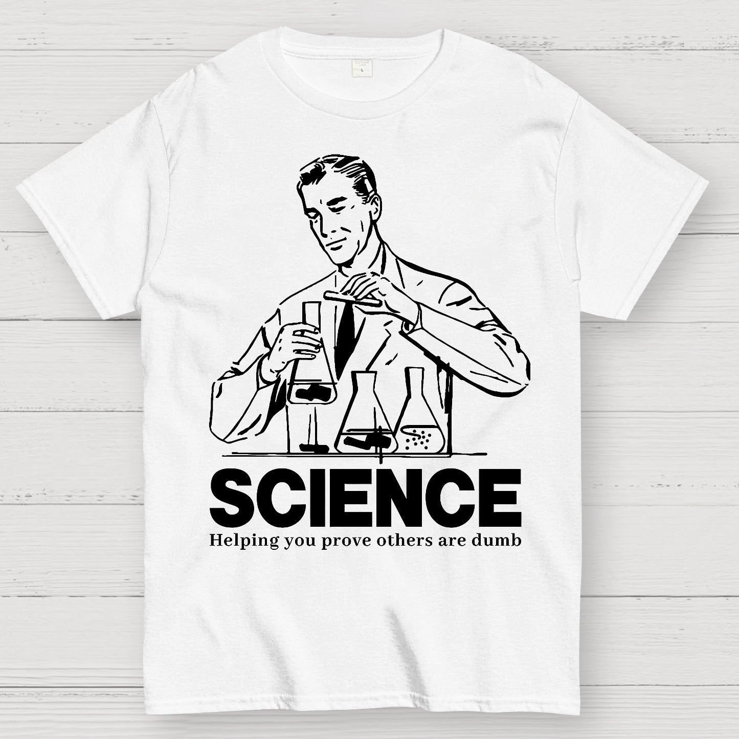 SCIENCE-Helping You Prove Others Are Dumb Geek T-Shirt
