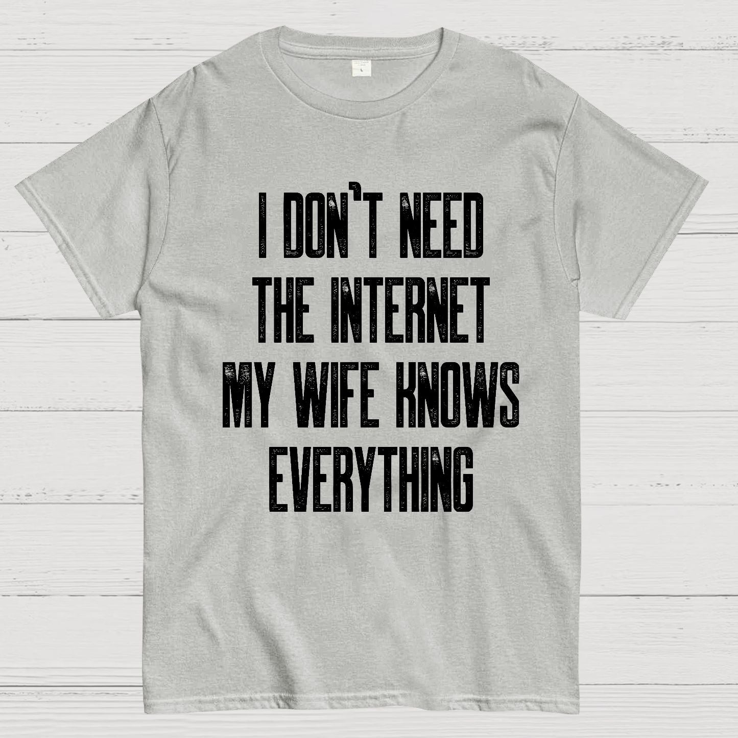 Funny Word I don't need the internet my wife knows everything Geek T-Shirt