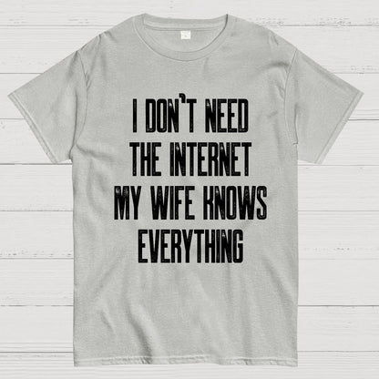 Funny Word I don't need the internet my wife knows everything Geek T-Shirt