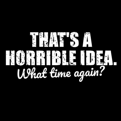 That's a horrible idea Geek T-Shirt