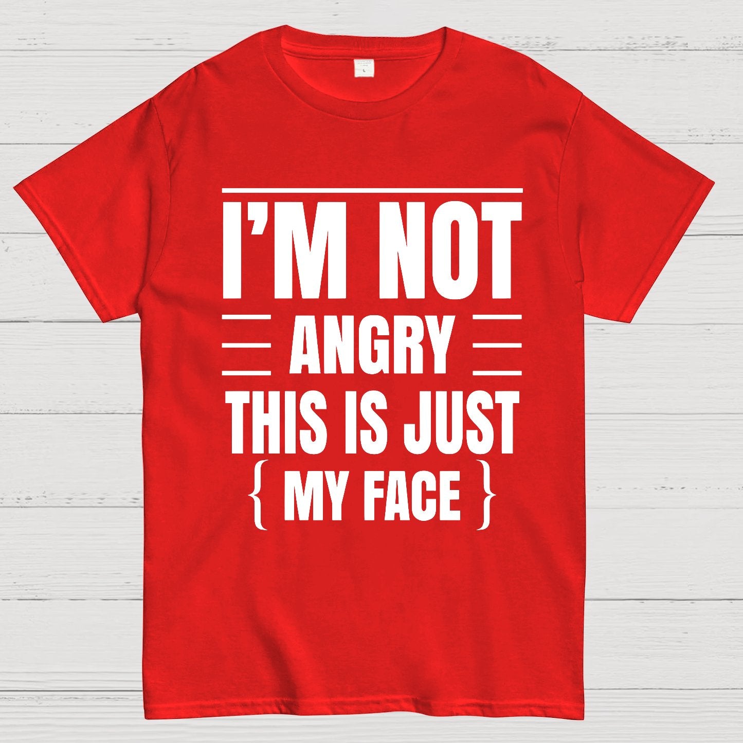 I'm Not Angry This Is Just My Face Funny Sarcastic Geek T-Shirt