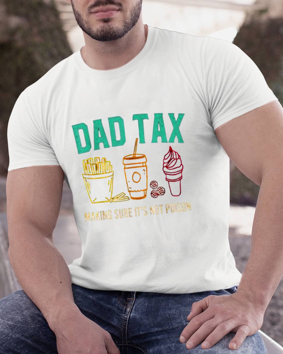 Dad Tax Making Sure It's Not Poison Funny Geeky T-Shirt