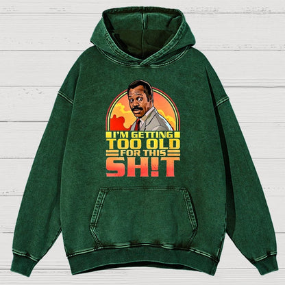 I'm Getting Too Old For This Sh*t Vintage Distressed Hoodie