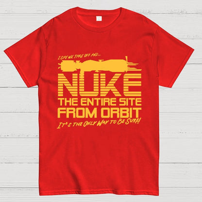 I Say We Nuke the Entire Site From Orbit Unisex Geek T-Shirt
