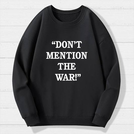 Don’t Mention The War Geek Cotton Sweatshirt