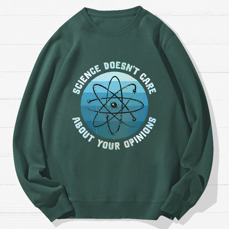 Science Doesn't Care About Your Opinions Geek Cotton Sweatshirt