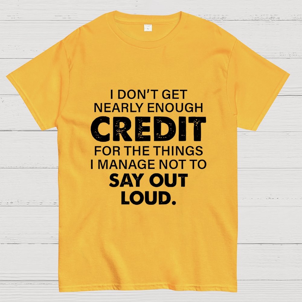 I Don't Get Nearly Enough Credit  Geek T-Shirt