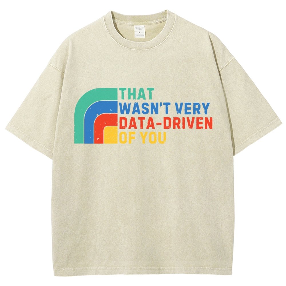 That Wasn't Really Data Driven Of You Data Analyst Retro Funny Data Vintage Distressed T-shirt
