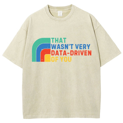 That Wasn't Really Data Driven Of You Data Analyst Retro Funny Data Vintage Distressed T-shirt