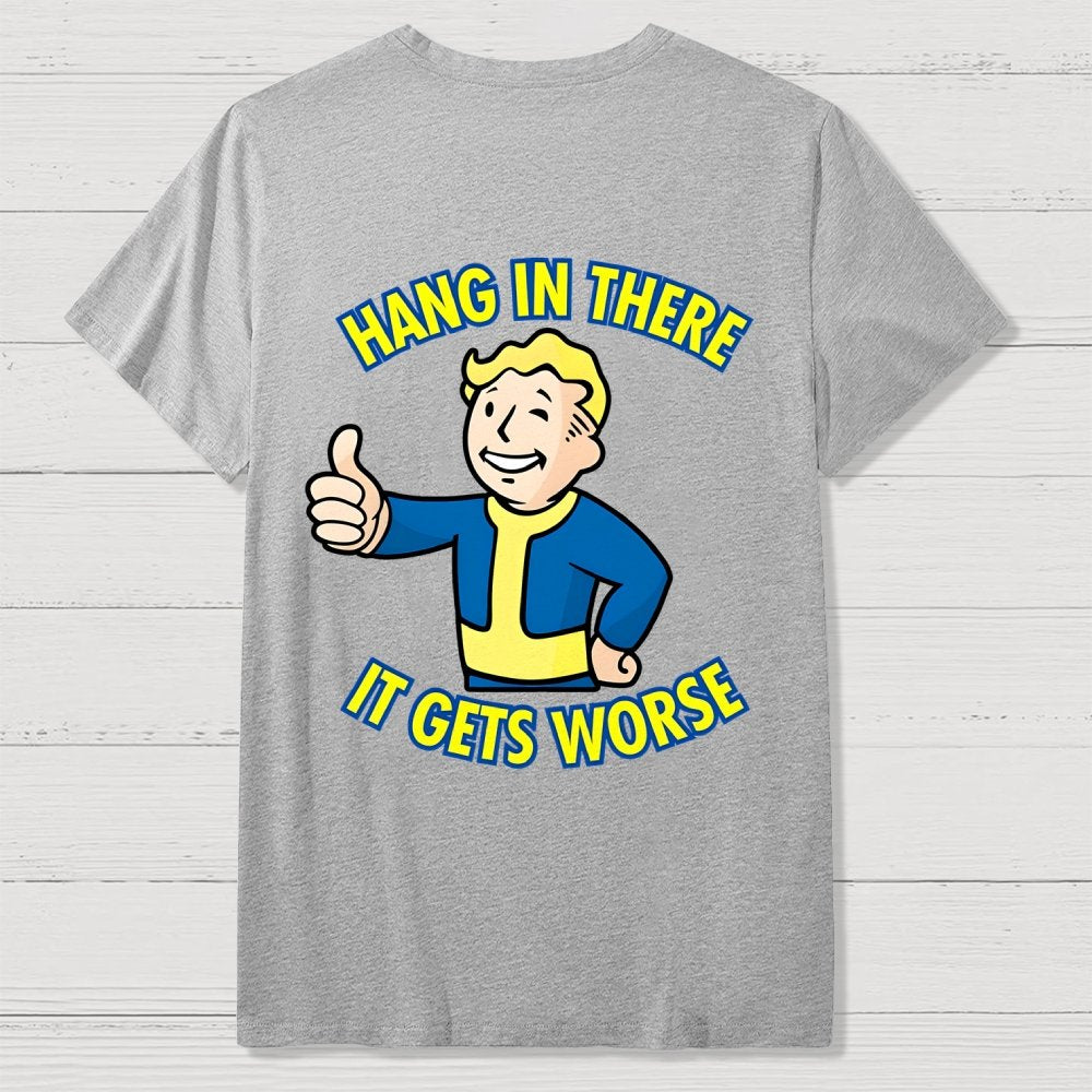 Hang In There It Gets Worse Back Printing Geek T-Shirt