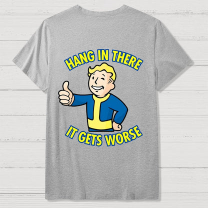 Hang In There It Gets Worse Back Printing Geek T-Shirt