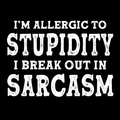 I'm Allergic To Stupidity I Break Out In Sarcasm Geek T-Shirt