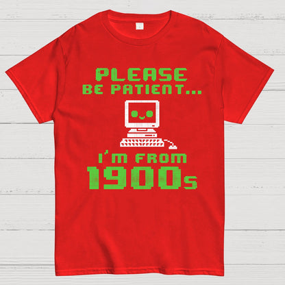Be Patient I'm From 1900s Geek T-Shirt