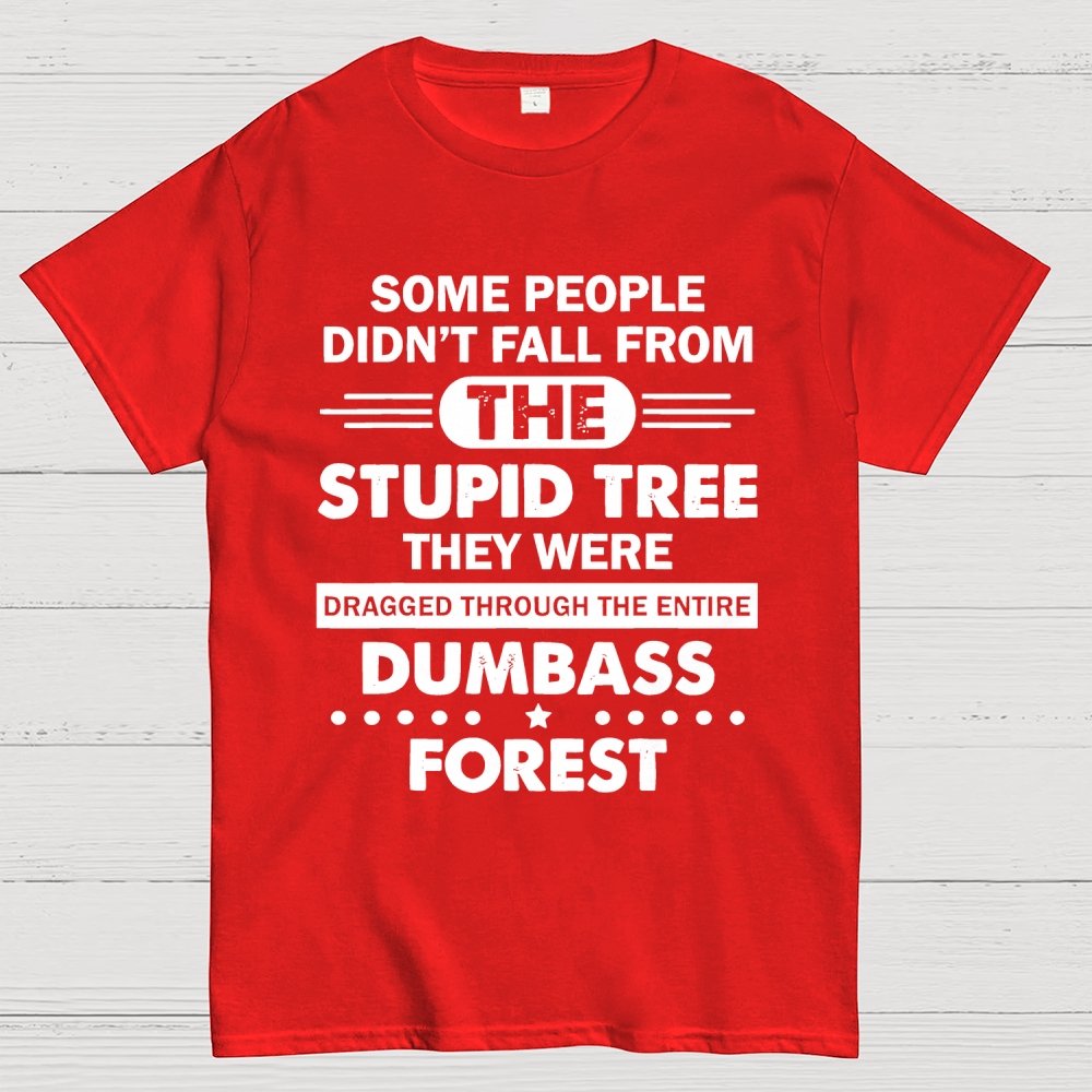 Some People Didn’t Fall From The Stupid Tree Geek T-Shirt