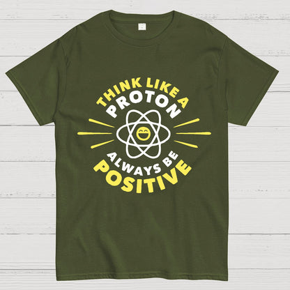 Think Like a Proton - Always be Positive Geeky T-Shirt