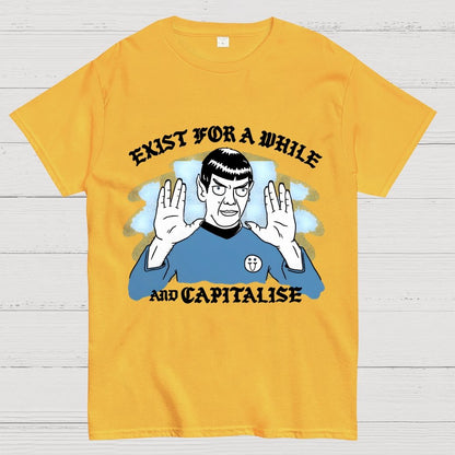 Exist For A While And Capitalise Geek T-Shirt