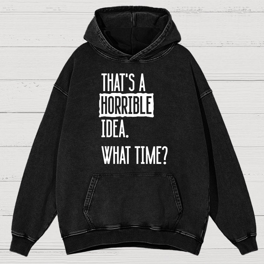 That's A Horrible Idea What Time Vintage Distressed Hoodie