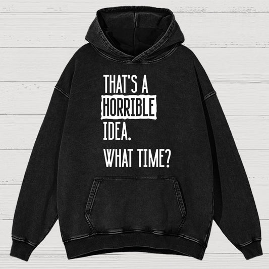 That's A Horrible Idea What Time Vintage Distressed Hoodie