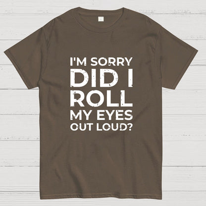 I'm Sorry, Did I Roll My Eyes Out Loud Geeky T-Shirt