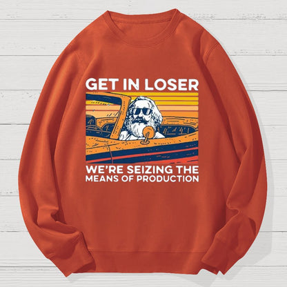 Karl Marx Get In Loser We’re Seizing The Means Of Production Geek Cotton Sweatshirt