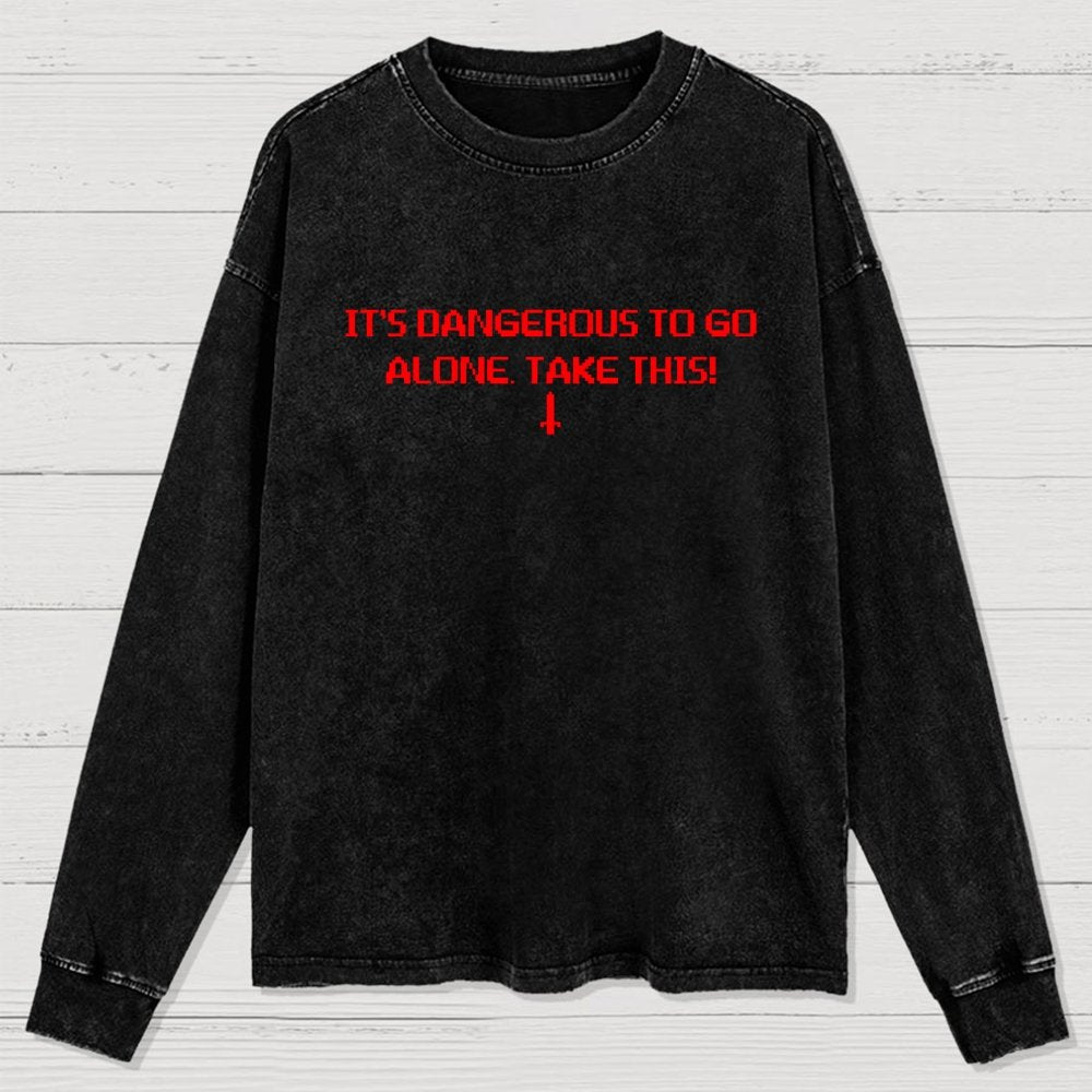It’S Dangerous To Go Alone! Take This Washed Long Sleeve Tee