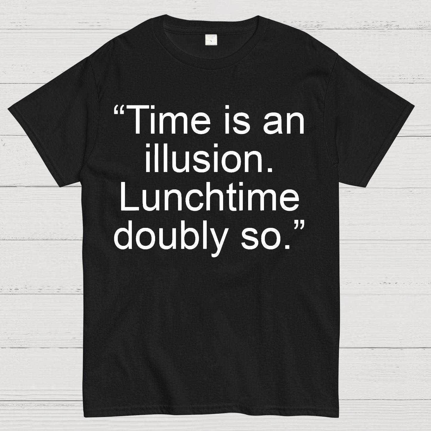 Time is an illusion. Lunchtime doubly so. Geek T-Shirt