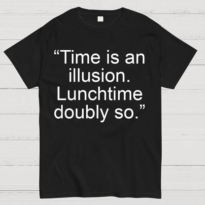 Time is an illusion. Lunchtime doubly so. Geek T-Shirt