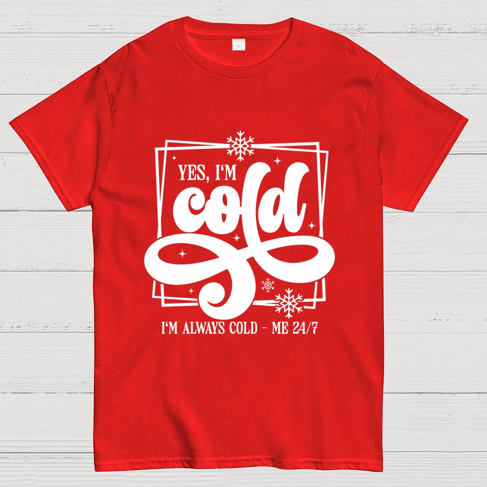 Yes I'm Cold Me 24：7 Geek T-Shirt