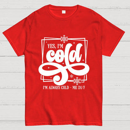 Yes I'm Cold Me 24：7 Geek T-Shirt