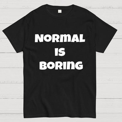 Normal is boring Geek T-Shirt