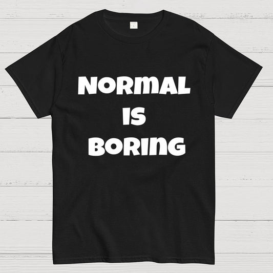 Normal is boring Geek T-Shirt