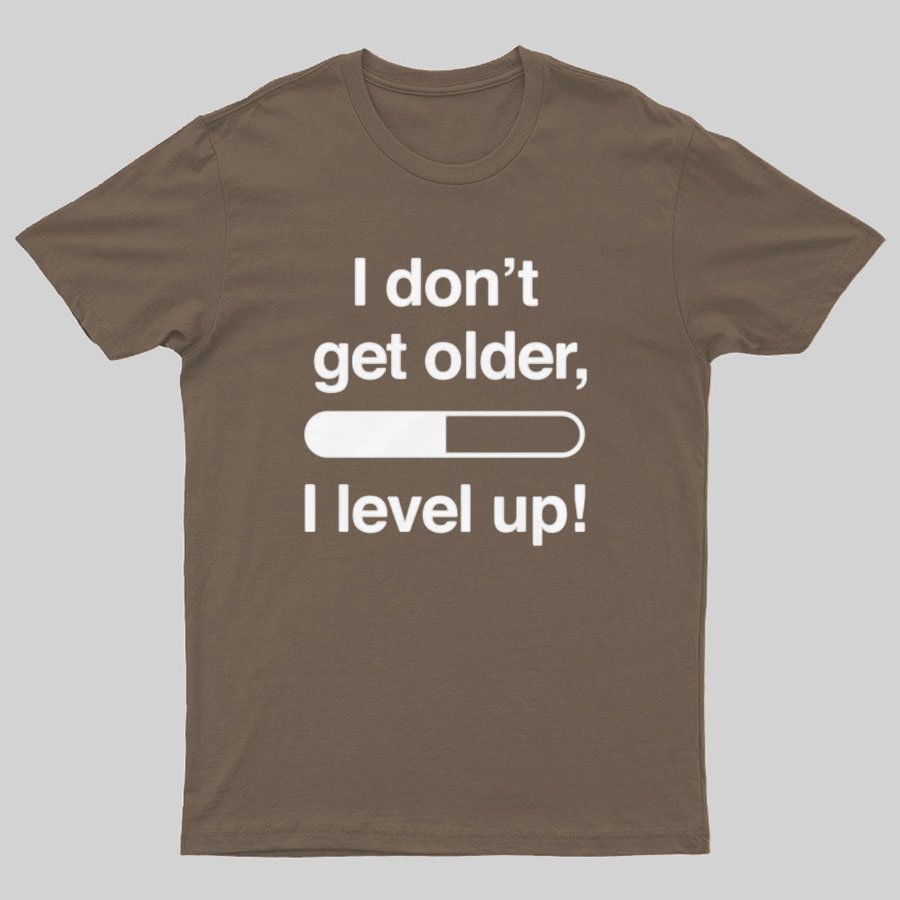 I Don't Get Older I Level Up - Funny Gamer Geeky T-Shirt