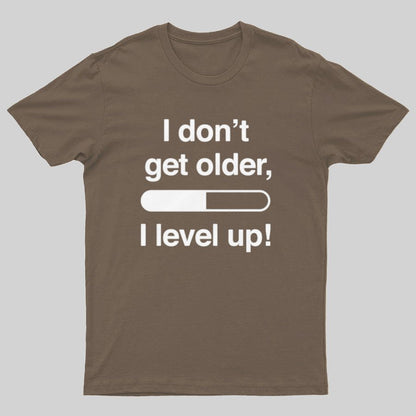 I Don't Get Older I Level Up - Funny Gamer Geeky T-Shirt
