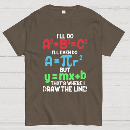 I'll Do A2 + B2 = C2 That's Where I Draw The Line Math Geeky T-Shirt