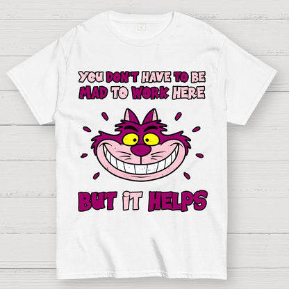 You Don’t Have To Be Mad Geek T-Shirt