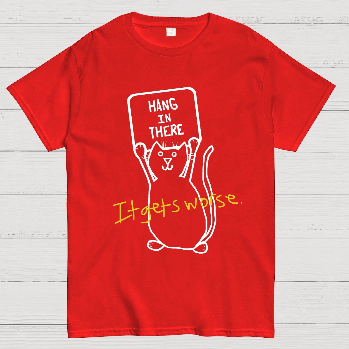 Hang In There It Gets Worse Geek T-Shirt