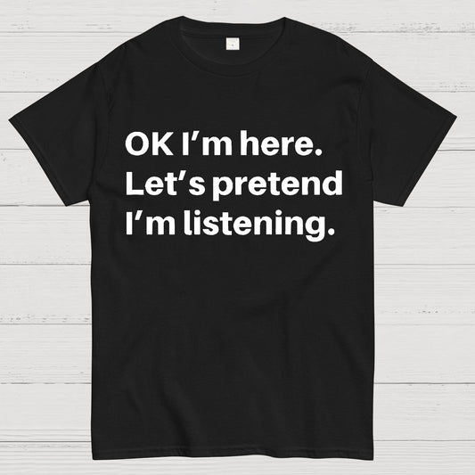 Pretend I Am Listening Geek T-Shirt