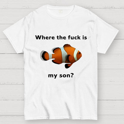 Where the f*ck is my son? Geek T-Shirt