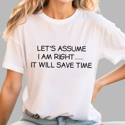 Let's Assume I Am Right... It Will Save Time Geek T-Shirt