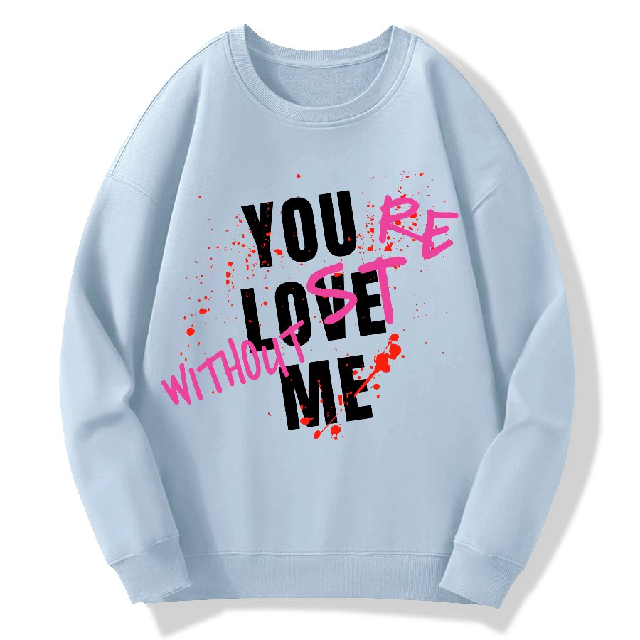 You Love Me,You're Lost Without Me Geek Cotton Sweatshirt