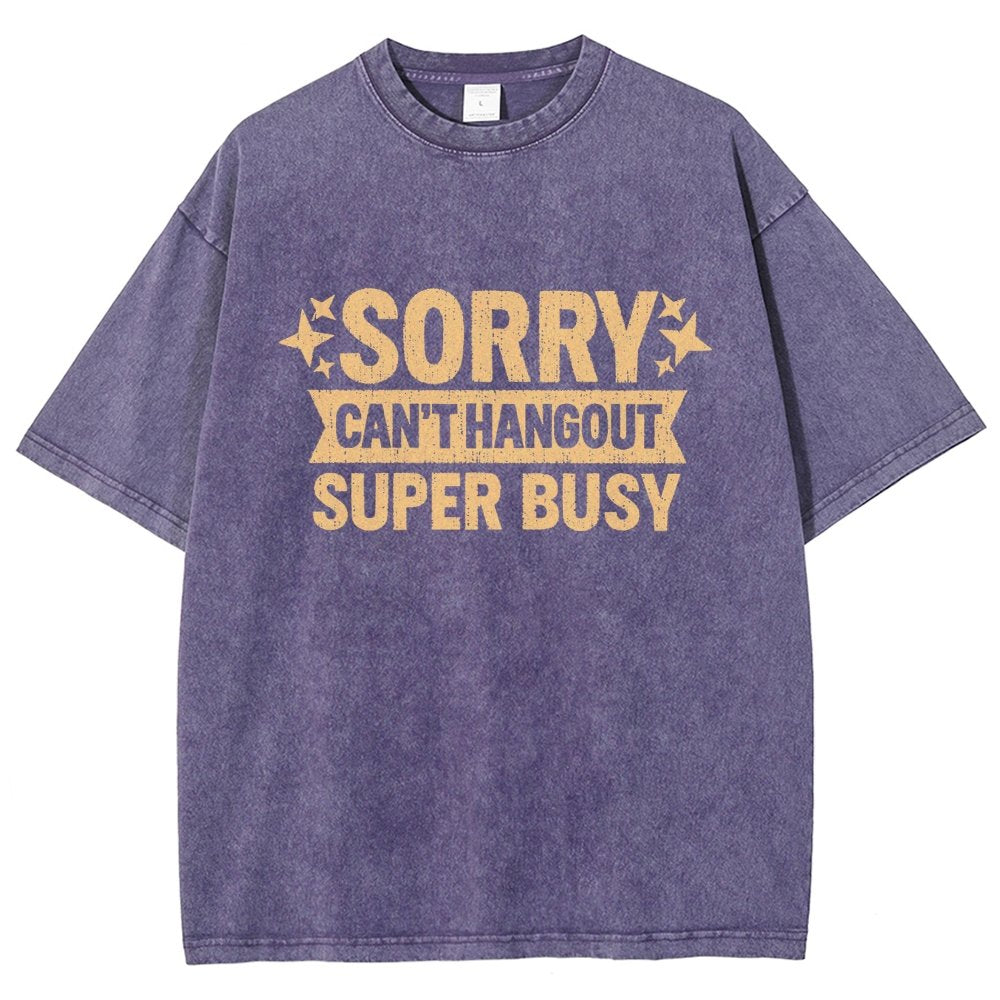 Sorry — Can’T Hang Out — Super Busy Vintage Distressed T-shirt